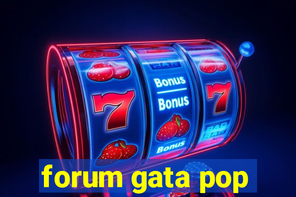 forum gata pop